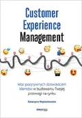 Ekonomia - Customer Experience Management Moc pozytywnych doświadczeń na ścieżce Twojego klienta Katarzyna Wojciechowska - miniaturka - grafika 1