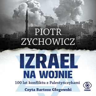 Izrael na wojnie. 100 lat konfliktu z Palestyńczykami - Audiobooki - historia - miniaturka - grafika 1
