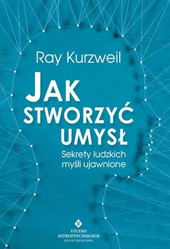 JAK STWORZYĆ UMYSŁ SEKRETY LUDZKICH MYŚLI UJAWNIONE Ray Kurzweil