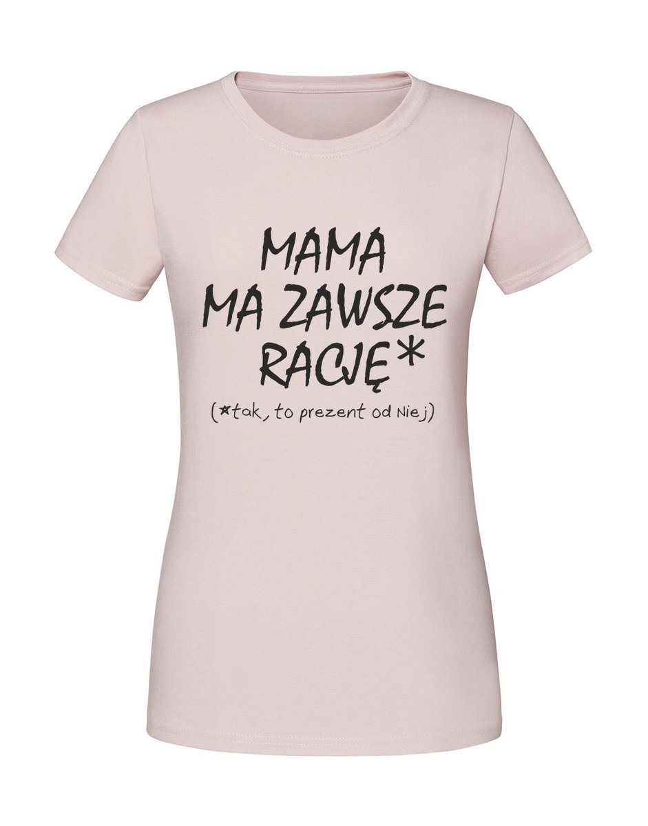 Damska koszulka z nadrukiem - MAMA MA ZAWSZE RACJĘ tak to prezent od niej Pudrowy Róż L