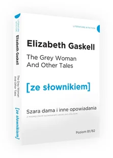 Wydawnictwo Ze słownikiem The Grey Woman and other Tales / Szara Dama i inne opowiadania z podręcznym słownikiem angielsko-polskim Gaskell Elizabeth Cleghorn - Pozostałe języki obce - miniaturka - grafika 1