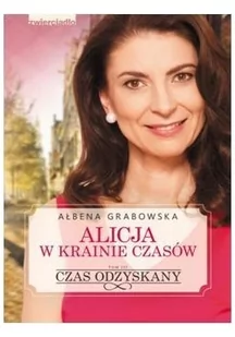 Zwierciadło Czas odzyskany. Alicja w krainie czasów - Ałbena Grabowska - Powieści historyczne i biograficzne - miniaturka - grafika 2