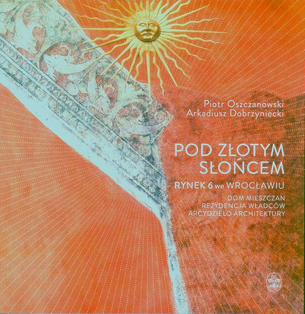 Ossolineum Pod Złotym Słońcem - Piotr Oszczanowski, Dobrzyniecki Arkadiusz