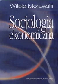Wydawnictwo Naukowe PWN Socjologia ekonomiczna - Witold Morawski - Filozofia i socjologia - miniaturka - grafika 2
