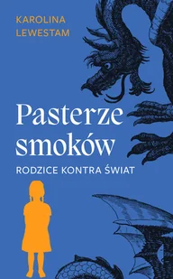 Pasterze smoków Rodzice kontra świat Nowa - Psychologia - miniaturka - grafika 1