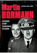 Biografie i autobiografie - Martin Bormann, człowiek który zawładną Hitlerem - miniaturka - grafika 1