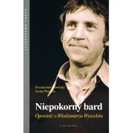 Biografie i autobiografie - Niepokorny bard. Opowieść o Włodzimierzu Wysockim - miniaturka - grafika 1