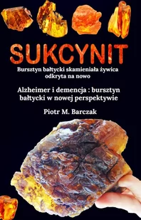 Sukcynit. Bursztyn bałtycki skamieniała żywica odkryta na nowo - E-booki - nauka - miniaturka - grafika 1