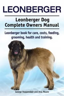 Leonberger. Leonberger Dog Complete Owners Manual. Leonberger Book for Care, Costs, Feeding, Grooming, Health and Training. (Hoppendale George) - Pozostałe książki - miniaturka - grafika 2