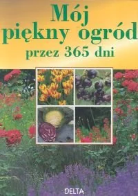 Mój piękny ogród przez 365 dni - Poradniki hobbystyczne - miniaturka - grafika 1
