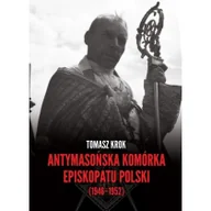 Felietony i reportaże - ANTYMASOŃSKA KOMÓRKA EPISKOPATU POLSKI 19461952 TOMASZ KROK - miniaturka - grafika 1