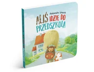 Edukacja przedszkolna - Aliś idzie do przedszkola. Książeczka dla dzieci ułatwiająca adaptację przedszkolną - miniaturka - grafika 1