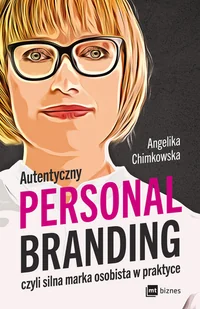 MT Biznes Autentyczny personal branding, czyli silna marka osobista w praktyce - Angelika Chimkowska - Podręczniki dla szkół wyższych - miniaturka - grafika 1