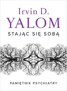 Stając się sobą Pamiętnik psychiatry Irvin D Yalom - Książki medyczne - miniaturka - grafika 1