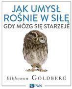 Psychologia - Wydawnictwo Naukowe PWN Jak umysł rośnie w siłę, gdy mózg się starzeje - Goldberg Elkhonon - miniaturka - grafika 1