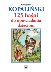125 baśni do opowiadania dzieciom Nowa - Baśnie, bajki, legendy - miniaturka - grafika 2