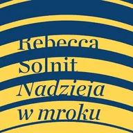 Audiobooki - literatura faktu - Nadzieja w mroku. Nieznane opowieści, niebywałe możliwości Rebecca Solnit - miniaturka - grafika 1
