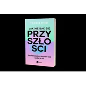 Rozwój osobisty - Jak nie bać się przyszłości. Kluczowe kompetencje jutra, które warto rozwijać już dziś - miniaturka - grafika 1