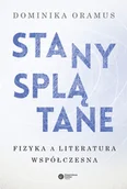 E-booki - podręczniki - Dominika Oramus Stany spłątane Fizyka a literatura współczesna e-book) - miniaturka - grafika 1