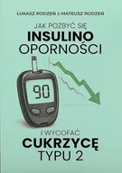 Zdrowie - poradniki - Jak pozbyć się insulinooporności i wycofać cukrzycę typu 2 - Łukasz Rodzeń, Mateusz Rodzeń - książka - miniaturka - grafika 1
