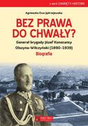 Biografie i autobiografie - Księży Młyn Bez prawa do chwały$1136 Generał brygady Józef Konstanty Olszyna-Wilczyński (1890-1939) Agnieszka Ewa Jędrzejewska - miniaturka - grafika 1