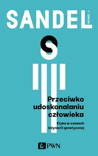 Przeciwko Udoskonalaniu Człowieka Etyka W Czasach Inżynierii Genetycznej Michael J Sandel - Filozofia i socjologia - miniaturka - grafika 2