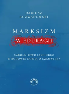 Marksizm w edukacji. Szkolnictwo jako oręż w budowie nowego człowieka - E-booki - nauka - miniaturka - grafika 1