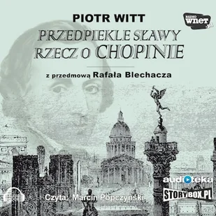 Przedpiekle sławy. Rzecz o Chopinie Piotr Witt - Audiobooki - biografie Przedpiekle sławy. Rzecz o Chopinie Piotr Witt - Audiobooki - biografie - miniaturka - grafika 1