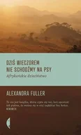 Felietony i reportaże - Czarne Dziś wieczorem nie schodźmy na psy. Afrykańskie dzieciństwo - Alexandra Fuller - miniaturka - grafika 1