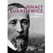 Biografie i autobiografie - Libra Ignacy Łukasiewicz. Szejk z Galicji Włodzimierz Bonusiak - miniaturka - grafika 1