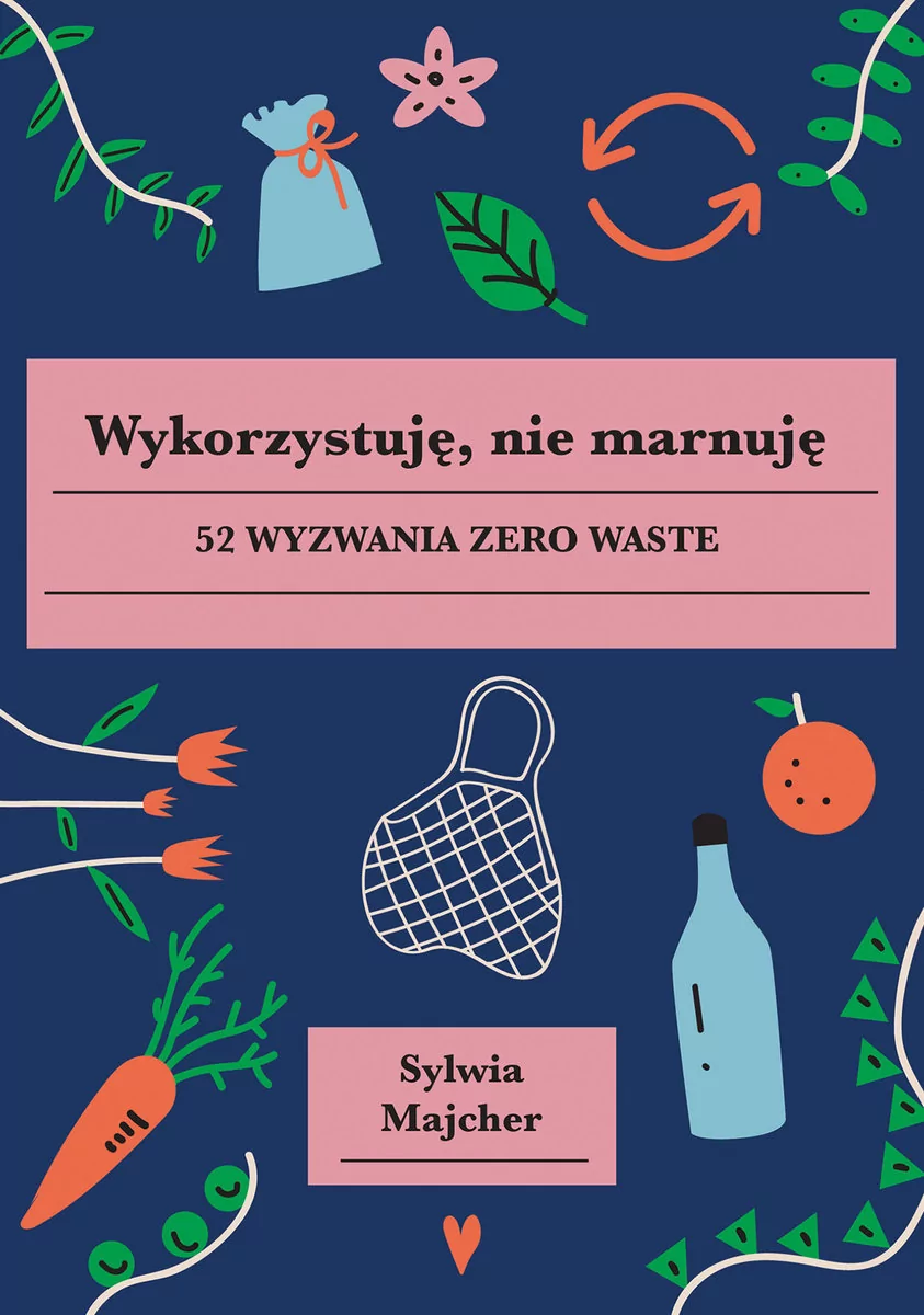 Wykorzystuję, nie marnuję. 52 wyzwania zero waste