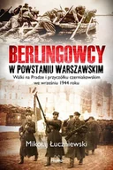 Historia świata - Berlingowcy w Powstaniu Warszawskim Walki na Pradze i przyczółku czerniakowskim we wrześniu 1944 ro Mikołaj Łuczniewski - miniaturka - grafika 1