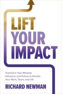 Lift Your Impact: Transform Your Mindset, Influence, and Future to Elevate Your Work, Team, and Life - Książki obcojęzyczne o biznesie i marketingu - miniaturka - grafika 1
