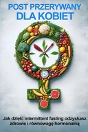 E-booki - poradniki - Post przerywany dla kobiet. Jak dzięki intermittent fasting odzyskasz zdrowie i równowagę hormonalną - miniaturka - grafika 1