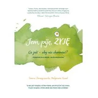 Poradniki hobbystyczne - Jem Piję Żyję Co Jeść Aby Nie Chorować Tamara Chorążyczewska,małgorzata Szwed - miniaturka - grafika 1