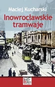 Historia świata - Księży Młyn Maciej Kucharski Inowrocławskie tramwaje - miniaturka - grafika 1