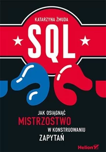 SQL. Jak osiągnąć mistrzostwo w konstruowaniu zapytań - E-booki - informatyka - miniaturka - grafika 1