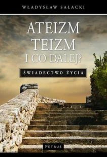 Petrus Ateizm Teizm i co dalej$17 - Władysław Sałacki - Religia i religioznawstwo - miniaturka - grafika 1