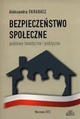 Podręczniki dla szkół wyższych - Bezpieczeństwo społeczne podstawy teoretyczne i praktyczne - Skrabacz Aleksandra - miniaturka - grafika 1