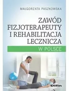 Zawód fizjoterapeuty i rehabilitacja lecznicza w Polsce - Podręczniki dla szkół wyższych - miniaturka - grafika 1