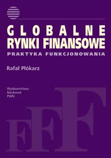 Wydawnictwo Naukowe PWN Globalne rynki finansowe - Rafał Płókarz - Ekonomia - miniaturka - grafika 1