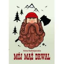 Radziejewska Anna Mój mąż drwal - dostępny od ręki, natychmiastowa wysyłka - Powieści - miniaturka - grafika 1