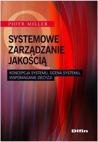 Systemowe zarządzanie jakością. Koncepcja systemu, ocena systemu, wspomaganie decyzji - Zarządzanie - miniaturka - grafika 1
