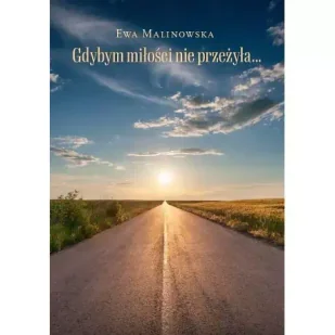 Gdybym miłości nie przeżyła - Ewa Malinowska - Poezja - miniaturka - grafika 1