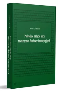 Pośrednie nabycie akcji towarzystwa funduszy... - Anna Lichosik - Podręczniki dla szkół wyższych - miniaturka - grafika 1