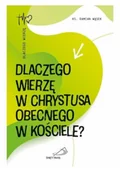 Religia i religioznawstwo - Dlaczego wierzę w Chrystusa obecnego w Kościele? - miniaturka - grafika 1