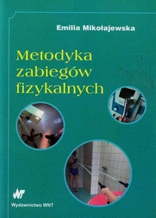 Metodyka zabiegów fizykalnych - EMILIA MIKOŁAJEWSKA - Podręczniki dla szkół wyższych - miniaturka - grafika 1