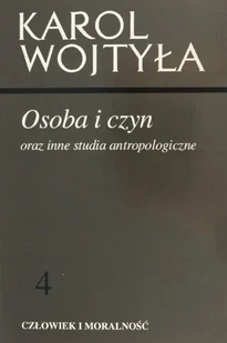 Człowiek i moralność Tom 4 Osoba i Czyn oraz inne studia antropologiczne - Filozofia i socjologia - miniaturka - grafika 1