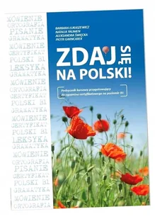 ZDAJ SIĘ NA POLSKI! Podręcznik kursowy przygotowujący do egzaminu certyfikatowego na poziomie B1 - Książki obcojęzyczne do nauki języków - miniaturka - grafika 1