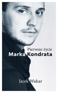 Biografie i autobiografie - Pierwsze życie Marka Kondrata Nowa - miniaturka - grafika 1